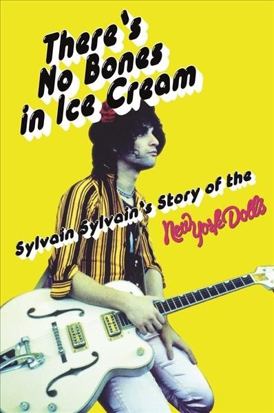 There's No Bones in Ice Cream: Sylvain Sylvain's Story of the New York Dolls цена и информация | Biografijos, autobiografijos, memuarai | pigu.lt