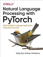 Natural Language Processing with PyTorchlow: Build Intelligent Language Applications Using Deep Learning kaina ir informacija | Ekonomikos knygos | pigu.lt