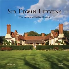 Sir Edwin Lutyens: The Arts & Crafts Houses цена и информация | Книги по архитектуре | pigu.lt