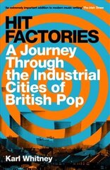 Hit Factories: A Journey Through the Industrial Cities of British Pop kaina ir informacija | Knygos apie meną | pigu.lt