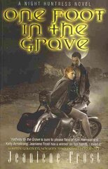 One Foot in the Grave: A Night Huntress Novel, Bk. 2, One Foot in the Grave One Foot in the Grave цена и информация | Фантастика, фэнтези | pigu.lt