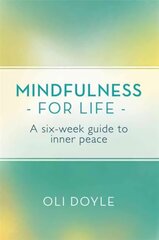 Mindfulness for Life: A Six-Week Guide to Inner Peace kaina ir informacija | Saviugdos knygos | pigu.lt