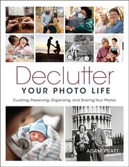 Declutter Your Photo Life: Curating, Preserving, Organizing, and Sharing Your Photos цена и информация | Книги по фотографии | pigu.lt