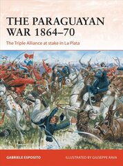 Paraguayan War 1864-70: The Triple Alliance at stake in La Plata kaina ir informacija | Istorinės knygos | pigu.lt