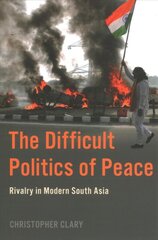 Difficult Politics of Peace: Rivalry in Modern South Asia kaina ir informacija | Socialinių mokslų knygos | pigu.lt