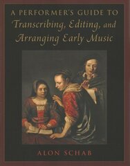 Performer's Guide to Transcribing, Editing, and Arranging Early Music kaina ir informacija | Knygos apie meną | pigu.lt