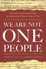We Are Not One People: Secession and Separatism in American Politics Since 1776 kaina ir informacija | Istorinės knygos | pigu.lt