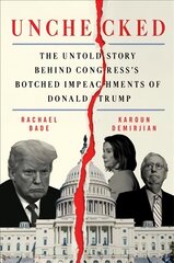 Unchecked: The Untold Story Behind Congress's Botched Impeachments of Donald Trump kaina ir informacija | Socialinių mokslų knygos | pigu.lt