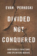 Divided Not Conquered: How Rebels Fracture and Splinters Behave kaina ir informacija | Socialinių mokslų knygos | pigu.lt
