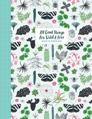 All Good Things Are Wild and Free Sketchbook цена и информация | Книги об искусстве | pigu.lt