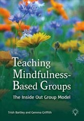 Teaching Mindfulness-Based Groups: The Inside Out Group Model цена и информация | Самоучители | pigu.lt