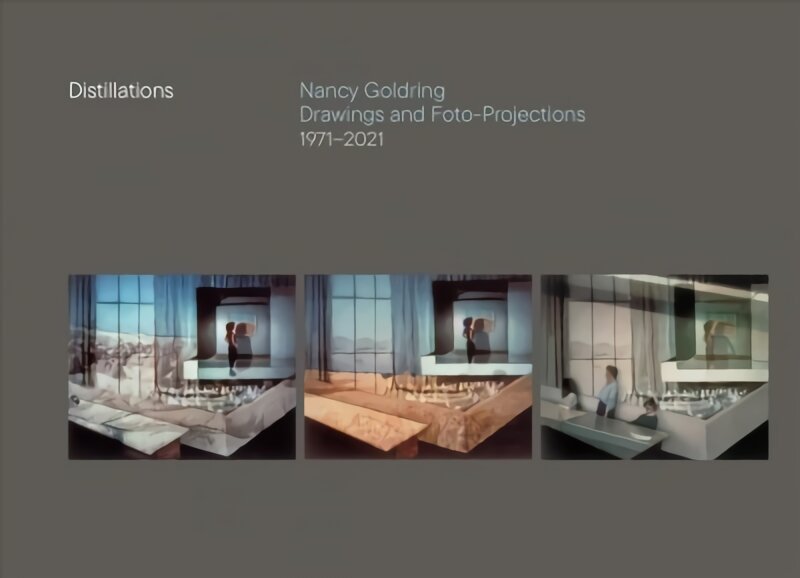 Distillations: Nancy Goldring Drawings and Foto-Projections 1971-2021 kaina ir informacija | Knygos apie meną | pigu.lt