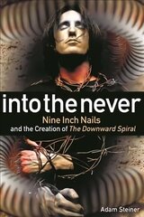 Into The Never: Nine Inch Nails And The Creation Of The Downward Spiral kaina ir informacija | Knygos apie meną | pigu.lt