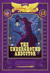 Underground Abductor: Bigger & Badder Edition (Nathan Hale's Hazardous Tales #5) цена и информация | Книги для подростков и молодежи | pigu.lt