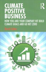 Climate Positive Business: How You and Your Company Hit Bold Climate Goals and Go Net Zero kaina ir informacija | Ekonomikos knygos | pigu.lt