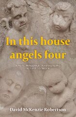 In This House Angels Four: Magic, Malefice, and Healing in East Lothian. kaina ir informacija | Dvasinės knygos | pigu.lt