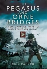 Pegasus and Orne Bridges: Their Capture, Defence and Relief on D-Day kaina ir informacija | Istorinės knygos | pigu.lt