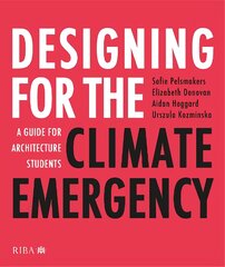 Designing for the Climate Emergency: A Guide for Architecture Students kaina ir informacija | Knygos apie architektūrą | pigu.lt
