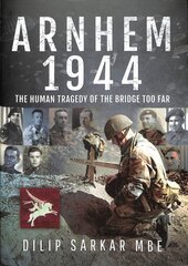 Arnhem 1944: The Human Tragedy of the Bridge Too Far цена и информация | Исторические книги | pigu.lt