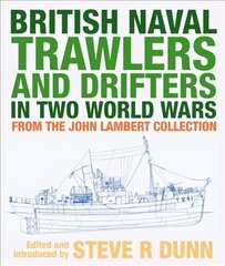 British Naval Trawlers and Drifters in Two World Wars: From The John Lambert Collection kaina ir informacija | Istorinės knygos | pigu.lt
