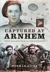 Captured at Arnhem: From Railwayman to Paratrooper kaina ir informacija | Biografijos, autobiografijos, memuarai | pigu.lt