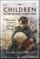 Children in the Second World War: Memories from the Home Front kaina ir informacija | Istorinės knygos | pigu.lt