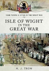 Isle of Wight in the Great War цена и информация | Исторические книги | pigu.lt