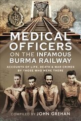 Medical Officers on the Infamous Burma Railway: Accounts of Life, Death and War Crimes by Those Who Were There With F-Force kaina ir informacija | Socialinių mokslų knygos | pigu.lt