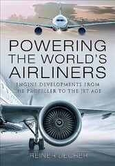 Powering the World's Airliners: Engine Developments from the Propeller to the Jet Age цена и информация | Путеводители, путешествия | pigu.lt