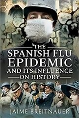 Spanish Flu Epidemic and its Influence on History kaina ir informacija | Istorinės knygos | pigu.lt