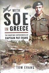 With Soe in Greece: The Wartime Experiences of Captain Pat Evans kaina ir informacija | Biografijos, autobiografijos, memuarai | pigu.lt