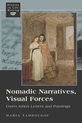 Nomadic Narratives, Visual Forces: Gwen John's Letters and Paintings New edition, 1 kaina ir informacija | Knygos apie meną | pigu.lt