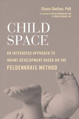 Child Space: An Integrated Approach to Infant Development Based on the Feldenkrais Method kaina ir informacija | Saviugdos knygos | pigu.lt