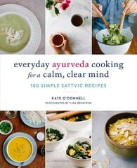 Everyday Ayurveda Cooking for a Calm, Clear Mind: 100 Simple Sattvic Recipes kaina ir informacija | Receptų knygos | pigu.lt