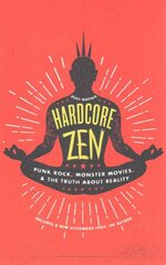 Hardcore Zen: Punk Rock, Monster Movies, and the Truth About Reality kaina ir informacija | Dvasinės knygos | pigu.lt