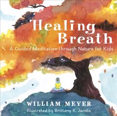 Healing Breath: A Guided Meditation through Nature for Kids kaina ir informacija | Knygos mažiesiems | pigu.lt