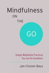 Mindfulness on the Go (Shambhala Pocket Classic): Simple Meditation Practices You Can Do Anywhere kaina ir informacija | Saviugdos knygos | pigu.lt