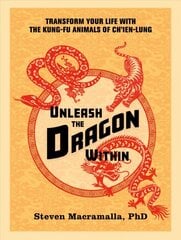 Unleash the Dragon Within: Transform Your Life With the Kung-Fu Animals of Ch'ien-Lung цена и информация | Книги о питании и здоровом образе жизни | pigu.lt
