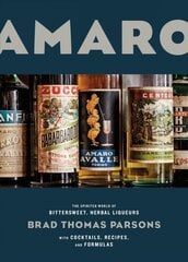 Amaro: The Spirited World of Bittersweet, Herbal Liqueurs, with Cocktails, Recipes, and Formulas цена и информация | Книги рецептов | pigu.lt