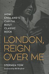 London, Reign Over Me: How England's Capital Built Classic Rock цена и информация | Книги об искусстве | pigu.lt
