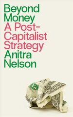 Beyond Money: A Postcapitalist Strategy kaina ir informacija | Ekonomikos knygos | pigu.lt