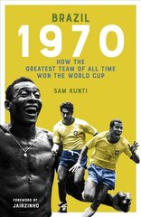 Brazil 1970: How the Greatest Team of All Time Won the World Cup цена и информация | Книги о питании и здоровом образе жизни | pigu.lt