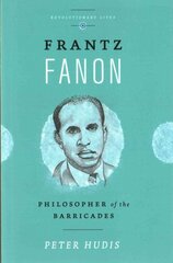 Frantz Fanon: Philosopher of the Barricades kaina ir informacija | Biografijos, autobiografijos, memuarai | pigu.lt
