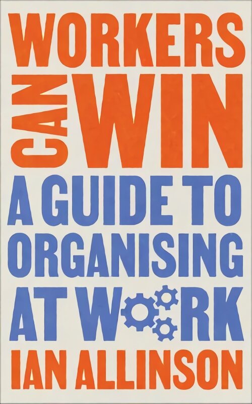 Workers Can Win: A Guide to Organising at Work kaina ir informacija | Ekonomikos knygos | pigu.lt