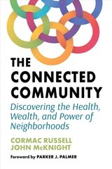 Connected Community: Discovering the Health, Wealth, and Power of Neighbourhoods kaina ir informacija | Socialinių mokslų knygos | pigu.lt