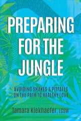Preparing for the Jungle: Avoiding Snakes & Pitfalls on the Path to Healthy Love цена и информация | Самоучители | pigu.lt