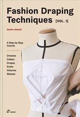 Fashion Draping Techniques Vol.1: A Step-by-Step Basic Course; Dresses, Collars, Drapes, Knots, Basic and Raglan Sleeves: A Step-by-Step Course. Dresses, Collars, Drapes, Knots, Volumes, Sleeves цена и информация | Книги об искусстве | pigu.lt