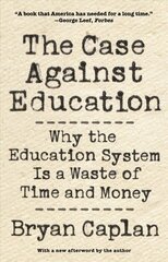 The Case Against Education: Why the Education System Is a Waste of Time and Money kaina ir informacija | Socialinių mokslų knygos | pigu.lt