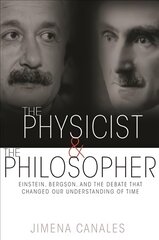 Physicist and the Philosopher: Einstein, Bergson, and the Debate That Changed Our Understanding of Time kaina ir informacija | Ekonomikos knygos | pigu.lt