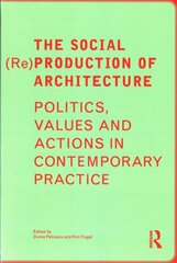 Social Re Production of Architecture: Politics, Values and Actions in Contemporary Practice цена и информация | Книги об архитектуре | pigu.lt